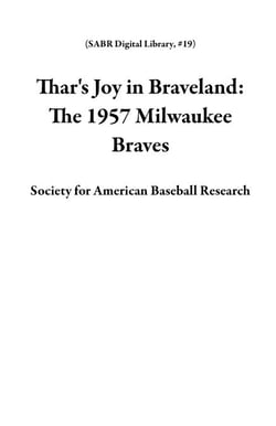 Thar's Joy in Braveland: The 1957 Milwaukee Braves - SABR Digital Library, #19
