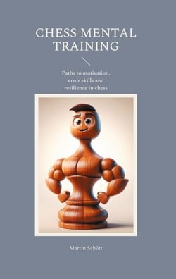 Chess Mental Training - Paths to motivation, error skills and resilience in chess