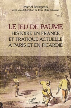 Le jeu de paume - Histoire en France et pratique actuelle à Paris et en Picardie