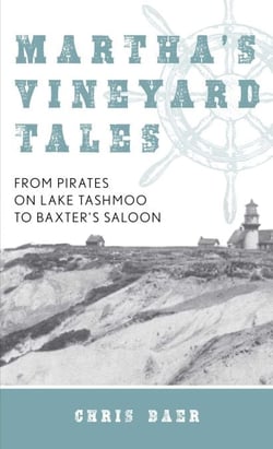 Martha's Vineyard Tales - From Pirates on Lake Tashmoo to Baxter's Saloon
