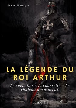 La Légende du roi Arthur - Tome 3 : Le chevalier à la charrette - Le château aventureux