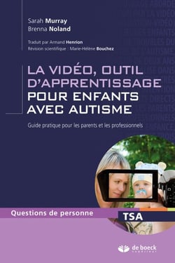 La vidéo, outil d'apprentissage pour enfants avec autisme : Guide pratique pour les parents et les professionnels - Guide pratique pour les parents et les professionnels
