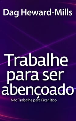 Trabalhe para  Ser Abençoado ...Não trabalhe para ser rico