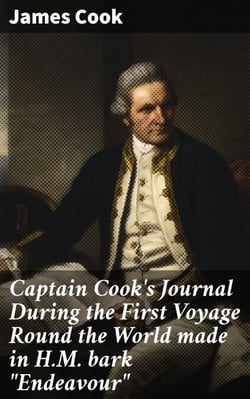 Captain Cook's Journal During the First Voyage Round the World made in H.M. bark "Endeavour" - A Journey Through 18th-Century Exploration and Sea Adventures