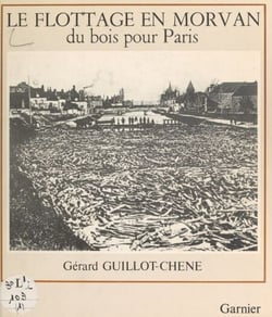 Le flottage en Morvan - Du bois pour Paris