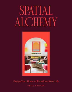 Spatial Alchemy - Design Your Home to Transform Your Life