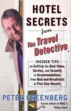 Hotel Secrets from the Travel Detective - Insider Tips on Getting the Best Value, Service, and Security in Accomodations from Bed-and-Breakfasts to Five-Star Resorts