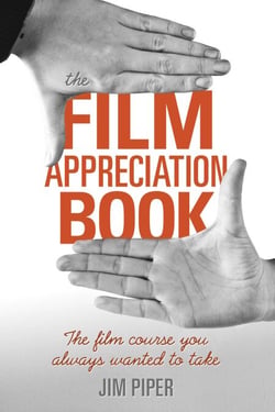 The Film Appreciation Book - The Film Course You Always Wanted to Take