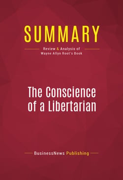 Summary: The Conscience of a Libertarian - Review and Analysis of Wayne Allyn Root's Book
