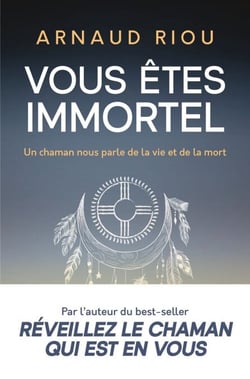 Vous êtes immortel. Un chaman nous parle de la vie et de la mort