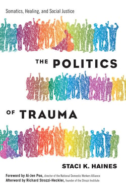 The Politics of Trauma - Somatics, Healing, and Social Justice
