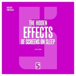 The Hidden Effects of Screens on Sleep