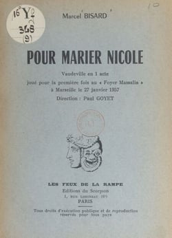 Pour marier Nicole - Vaudeville en 1 acte, joué pour la première fois au « Foyer Massalia », à Marseille, le 27 janvier 1957