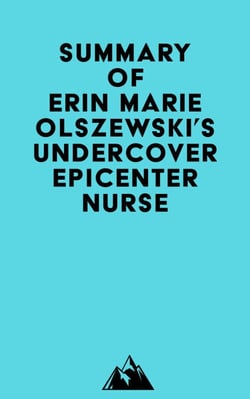 Summary of Erin Marie Olszewski's Undercover Epicenter Nurse