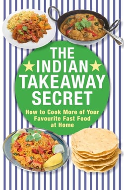 The Indian Takeaway Secret - How to Cook Your Favourite Indian Fast Food at Home
