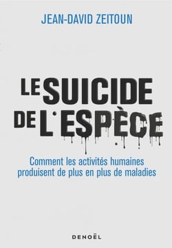 Le suicide de l'espèce - Comment les activités humaines produisent de plus en plus de maladies