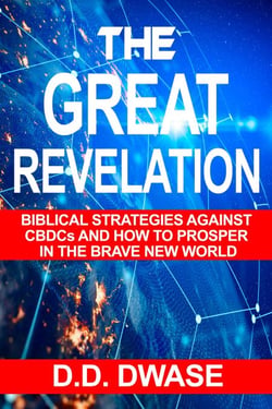 The Great Revelation: Biblical Strategies Against CBDCs And How To Prosper In The Brave New World - Mastering Faith Series, #4