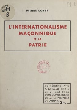 L'internationalisme maçonnique et la patrie - Conférence faite à la Salle Pleyel, le 21 mai 1935
