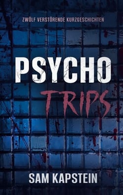 Psycho-Trips - 12 verstörende Short Stories. Psychothriller
