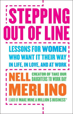 Stepping Out of Line - Lessons for Women Who Want It Their Way . . . In Life, In Love, and At Work