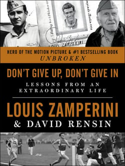 Don't Give Up, Don't Give In - Lessons from an Extraordinary Life