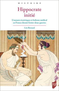 Hippocrate initié - Courants ésotériques et holisme médical en France durant l’entre-deux-guerres