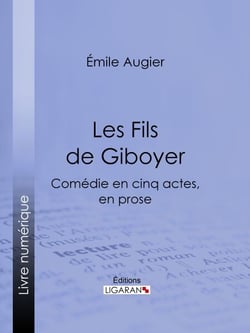 Les Fils de Giboyer - Comédie en cinq actes, en prose