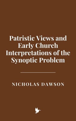 Patristic Views and Early Church Interpretations of the Synoptic Problem
