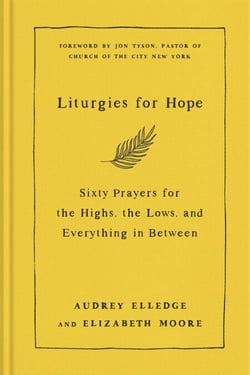 Liturgies for Hope - Sixty Prayers for the Highs, the Lows, and Everything in Between