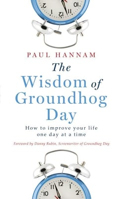 The Wisdom of Groundhog Day - How to improve your life one day at a time