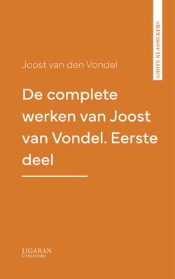 De complete werken van Joost van Vondel. Eerste deel