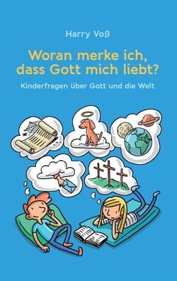 Woran merke ich, dass Gott mich liebt? - Kinderfragen über Gott und die Welt