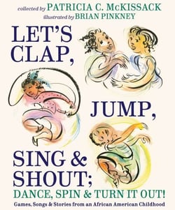 Let's Clap, Jump, Sing &amp; Shout; Dance, Spin &amp; Turn It Out! - Games, Songs, and Stories from an African American Childhood