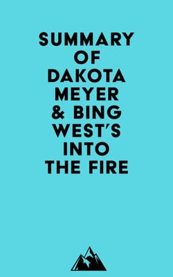 Summary of Dakota Meyer &amp; Bing West's Into the Fire
