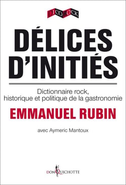 Délices d'initiés. Dictionnaire rock, historique et politique de la gastronomie - dictionnaire rock, historique et politique de l’Amérique