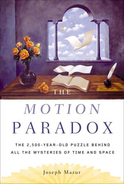 The Motion Paradox - The 2,500-Year Old Puzzle Behind All the Mysteries of Time and Space