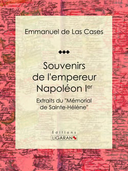 Souvenirs de l'empereur Napoléon Ier - Extraits du "Mémorial de Sainte-Hélène"