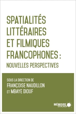 Spatialités littéraires et filmiques francophones - Nouvelles perspectives