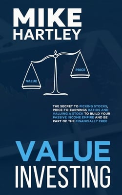 Value Investing: The Secret to Picking Stocks, Price-to-Earnings Ratios and Valuing a Stock to Build Your Passive Income Empire and Be Part of the Financially Free (Investing for Beginners)
