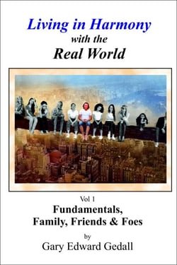 Living in Harmony with the Real World Vol 1 -  Fundamentals, Family &amp; Friends - Living in Harmony with the Real World, #1