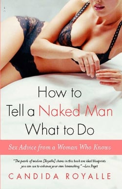 How to Tell a Naked Man What to Do - Sex Advice from a Woman Who Knows