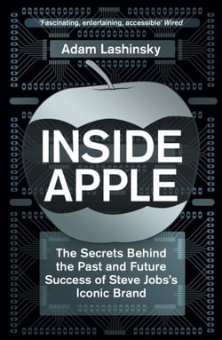 Inside Apple - The Secrets Behind the Past and Future Success of Steve Jobs's Iconic Brand