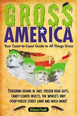 Gross America - Your Coast-to-Coast Guide to All Things Gross
