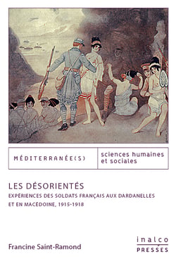 Les Désorientés - Expériences des soldats français aux Dardanelles et en Macédoine, 1915-1918