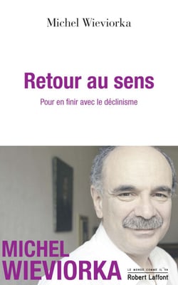 Retour au sens - Pour en finir avec le déclinisme