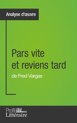 Pars vite et reviens tard de Fred Vargas (Analyse approfondie) - Approfondissez votre lecture de cette œuvre avec notre profil littéraire (résumé, fiche de lecture et axes de lecture)