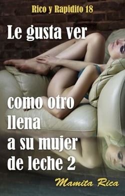 Le gusta ver como otro llena a su mujer de leche 2 - Rico y Rapidito, #18