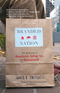 Branded Nation - The Marketing of Megachurch, College Inc., and Museumworld
