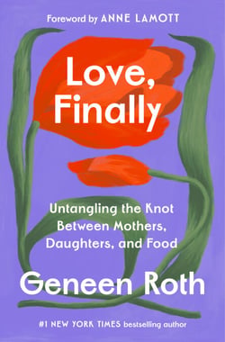 Love, Finally - Untangling the Knot Between Mothers, Daughters, and Food