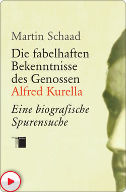 Die fabelhaften Bekenntnisse des Genossen Alfred Kurella - Eine biografische Spurensuche